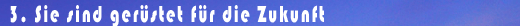 Sie sind ger�stet f�r die Zukunft